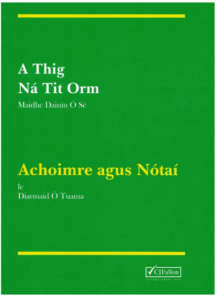 [9780714413976] [Available 10th April] A THIG NA TIT ORM - Achoimre agus Nótaí